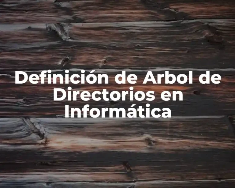 Definición de Arbol de Directorios en Informática