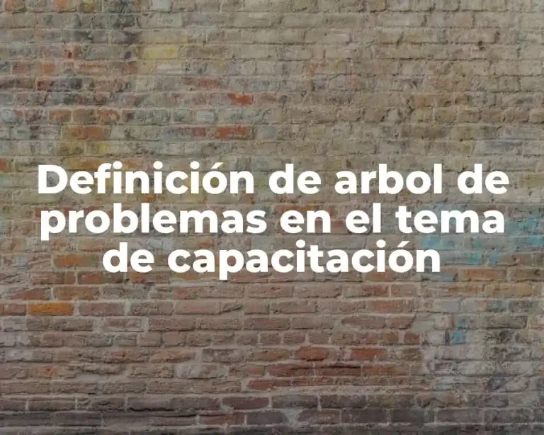 Definición de arbol de problemas en el tema de capacitación