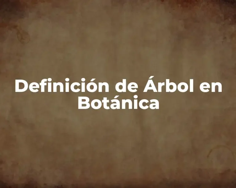 Definición de Árbol en Botánica