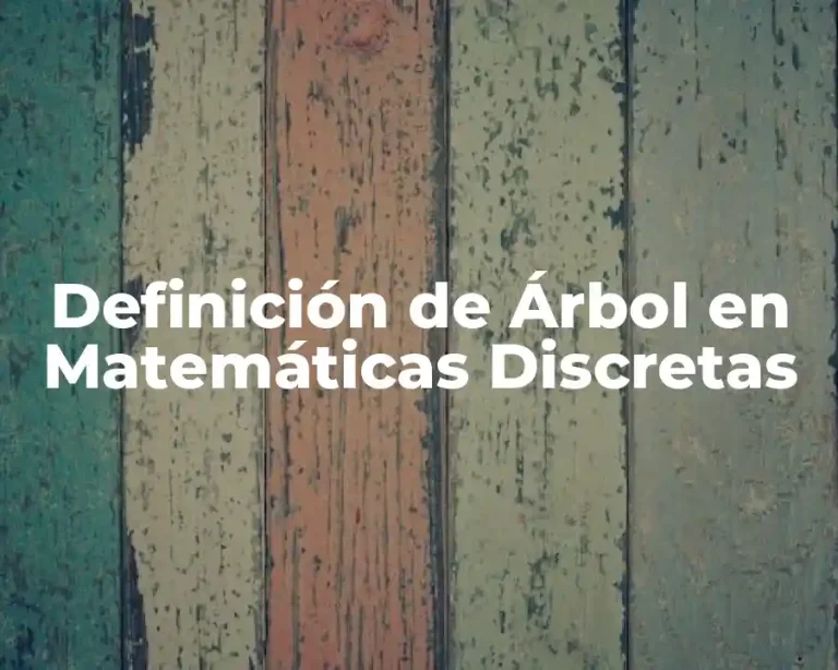 Definición de Árbol en Matemáticas Discretas