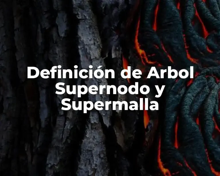 Definición de Arbol Supernodo y Supermalla