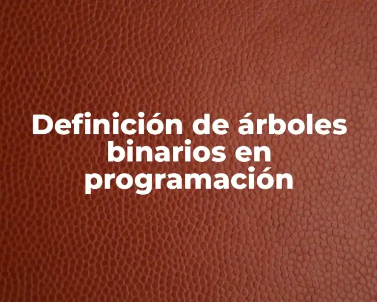 Definición de árboles binarios en programación