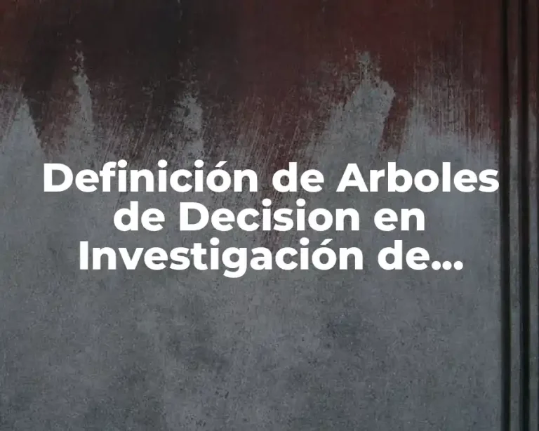 Definición de Arboles de Decision en Investigación de Operaciones