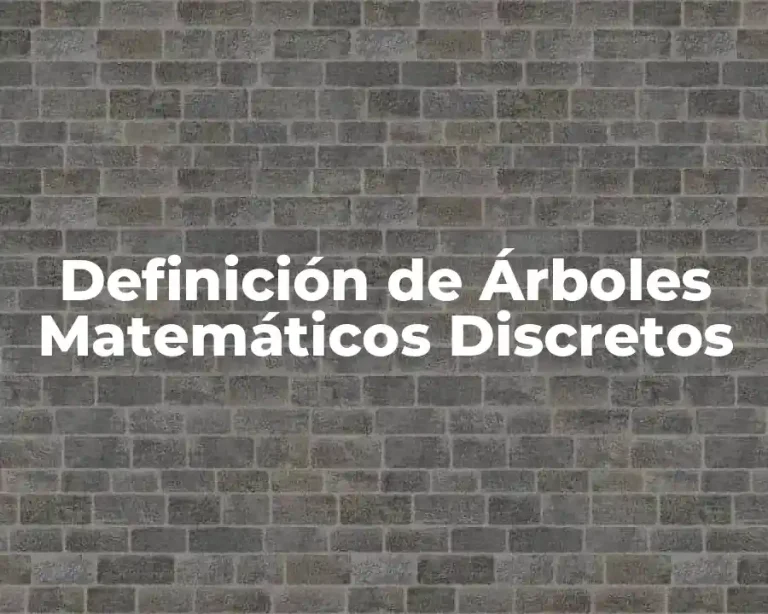 Definición de Árboles Matemáticos Discretos