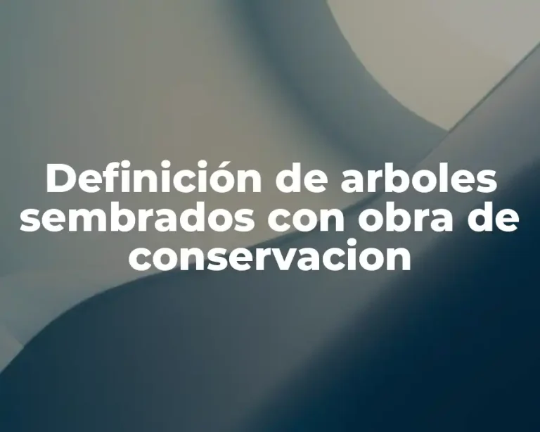 Definición de arboles sembrados con obra de conservacion