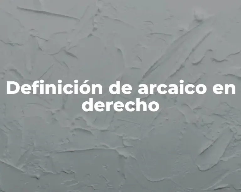 Definición de arcaico en derecho