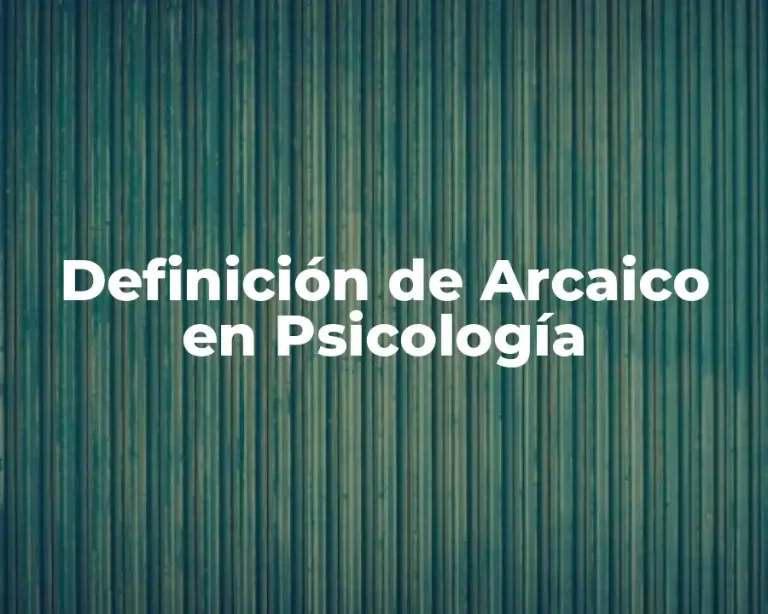 Definición de Arcaico en Psicología