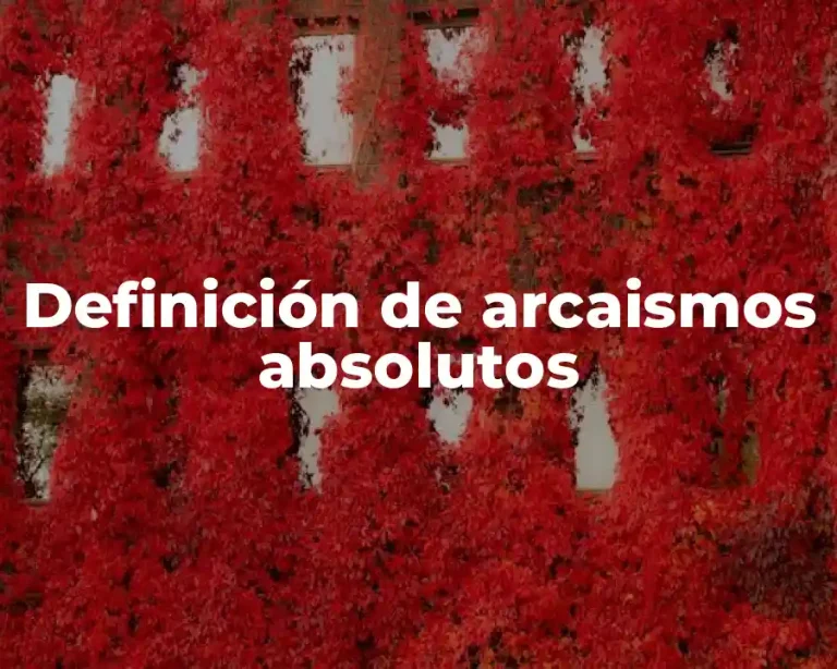 Definición de arcaismos absolutos