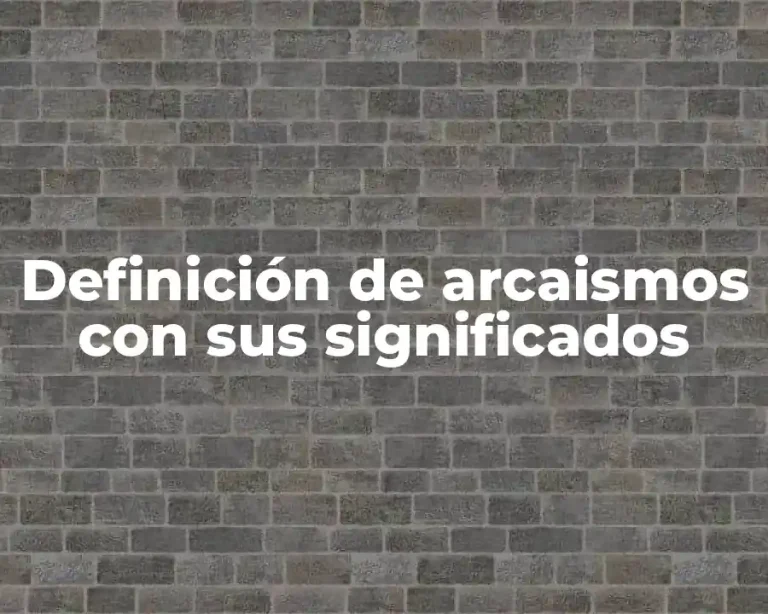 Definición de arcaismos con sus significados