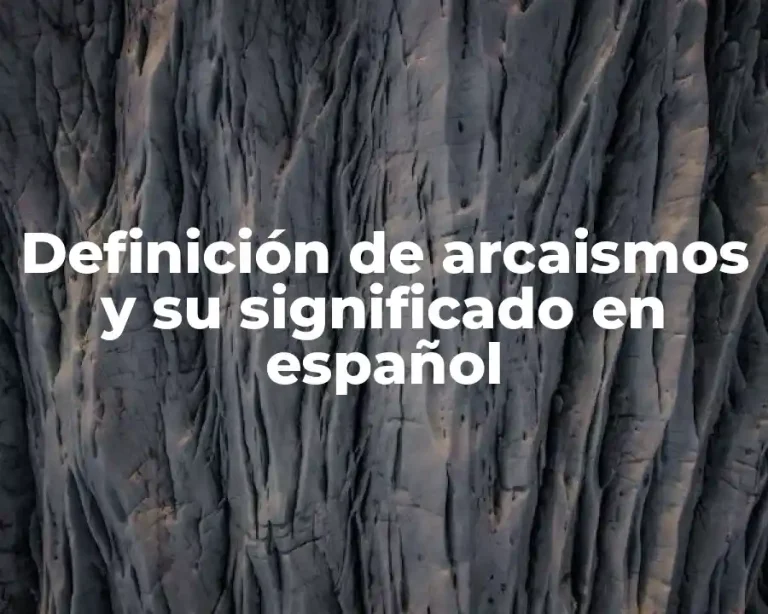 Definición de arcaismos y su significado en español