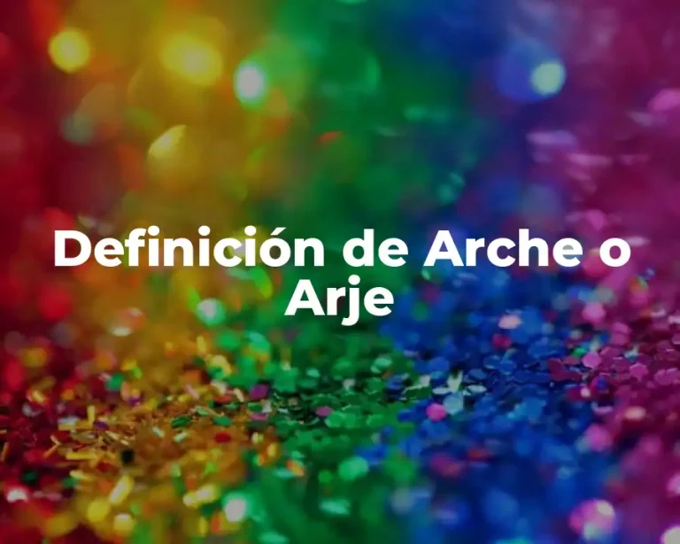 Definición de Arche o Arje