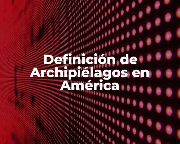 Definición de Archipiélagos en América