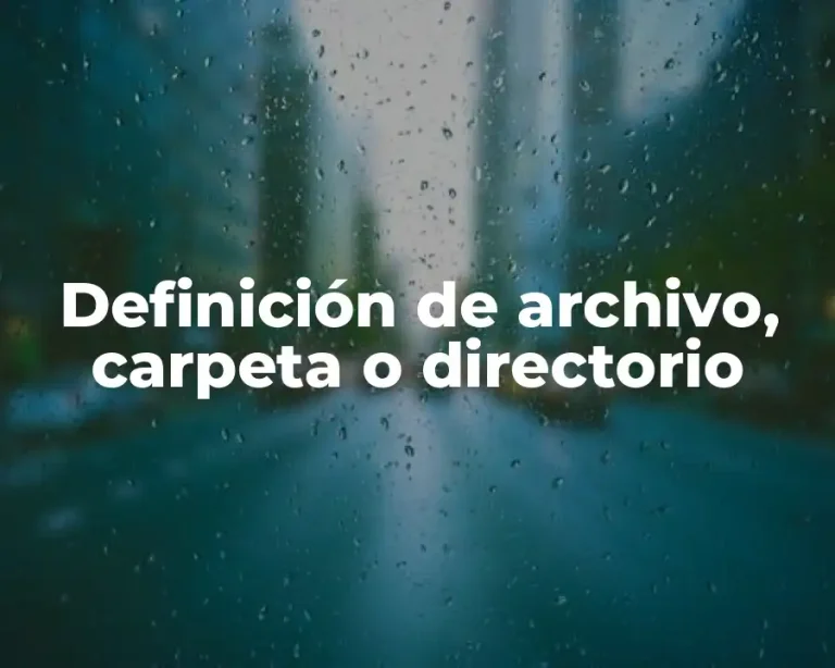 Definición de archivo, carpeta o directorio