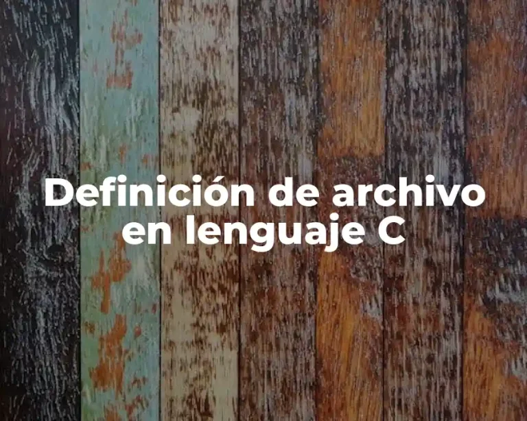Definición de archivo en lenguaje C
