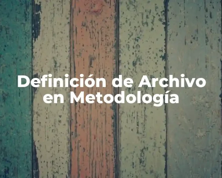 Definición de Archivo en Metodología