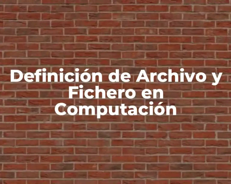 Definición de Archivo y Fichero en Computación