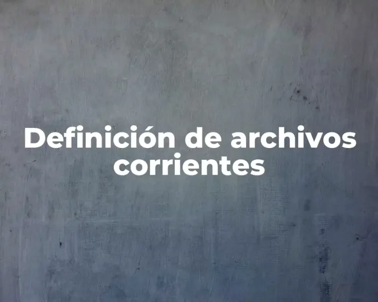 Definición de archivos corrientes
