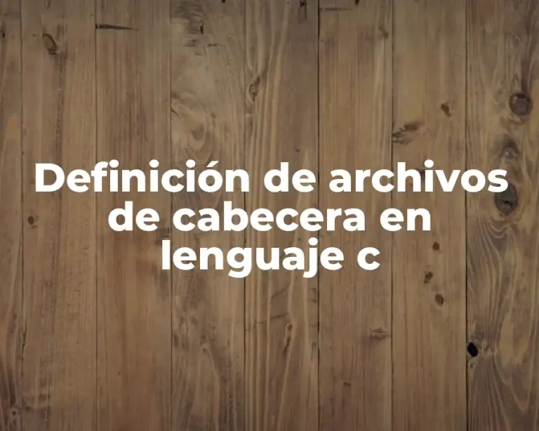 Definición de archivos de cabecera en lenguaje c