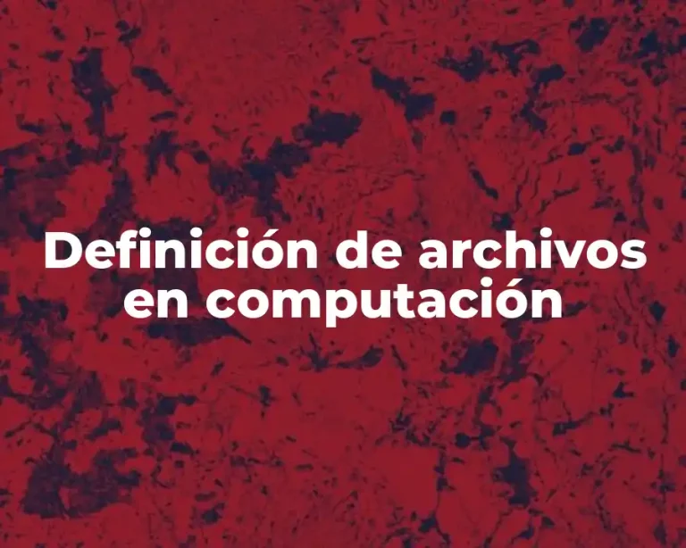 Definición de archivos en computación