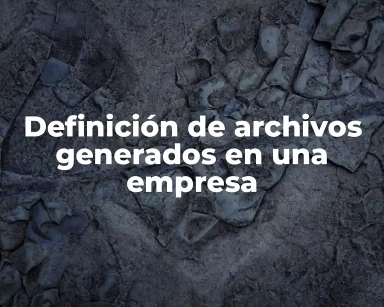 Definición de archivos generados en una empresa