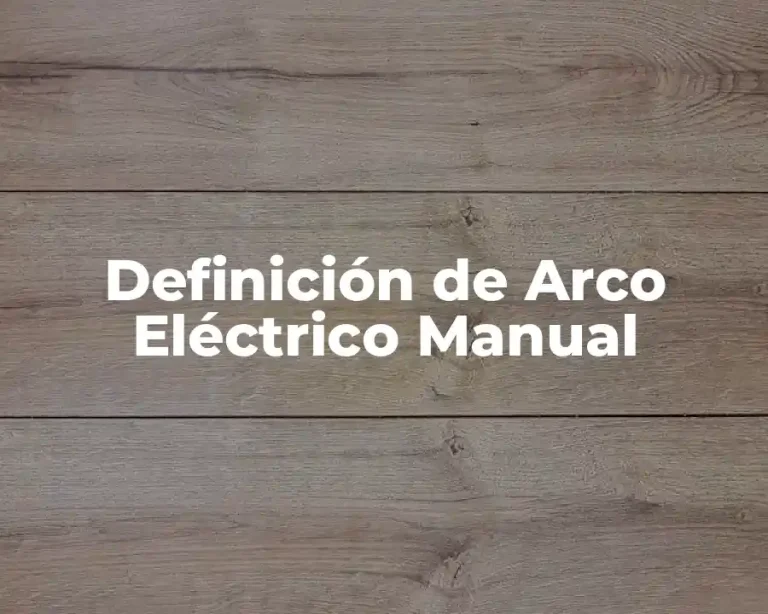 Definición de Arco Eléctrico Manual
