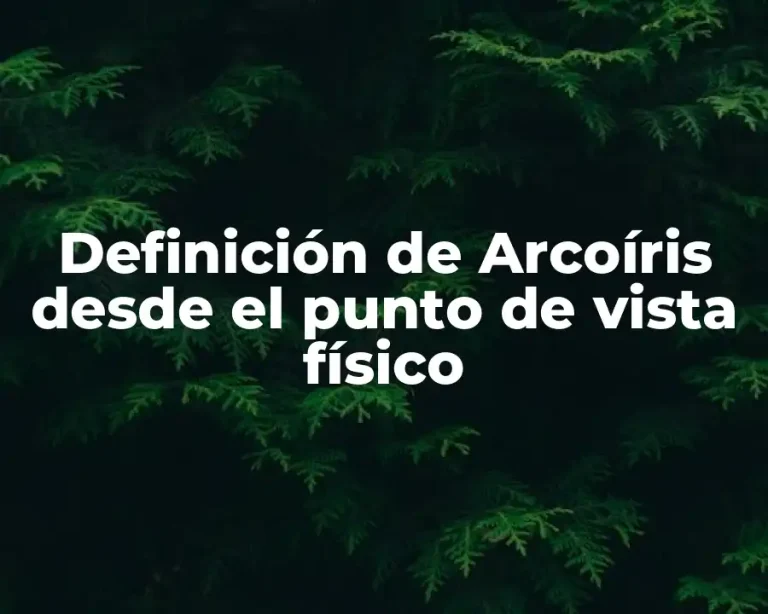 Definición de Arcoíris desde el punto de vista físico