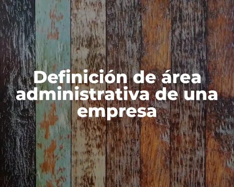 Definición de área administrativa de una empresa