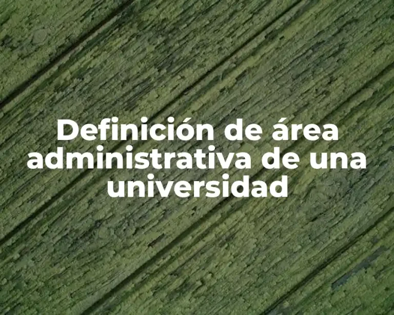 Definición de área administrativa de una universidad