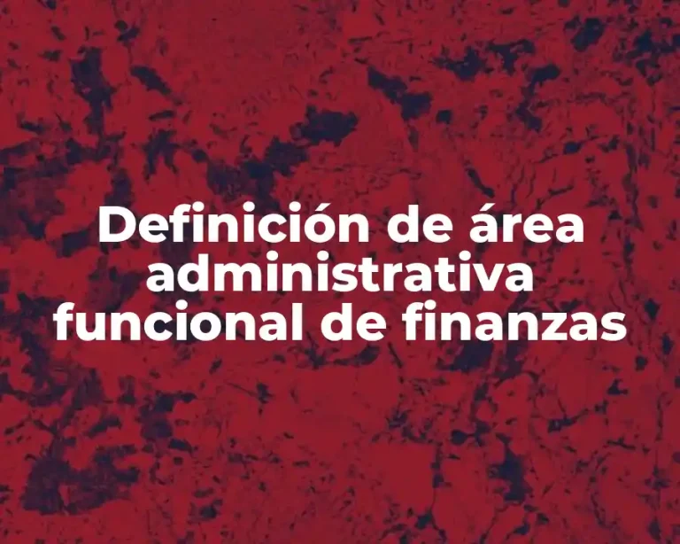 Definición de área administrativa funcional de finanzas