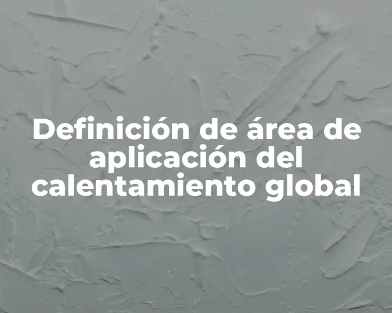 Definición de área de aplicación del calentamiento global