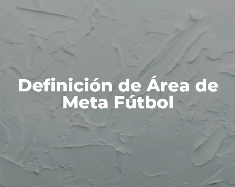Definición de Área de Meta Fútbol
