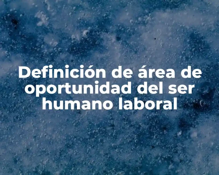 Definición de área de oportunidad del ser humano laboral