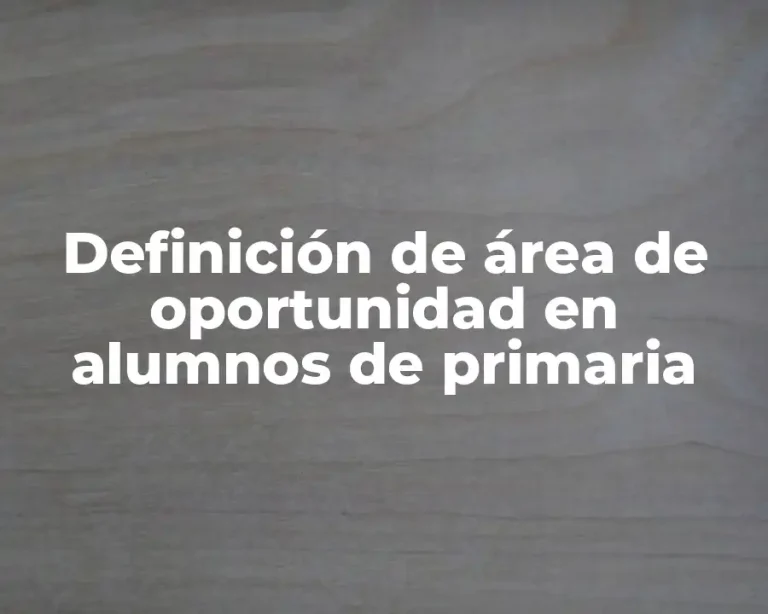 Definición de área de oportunidad en alumnos de primaria