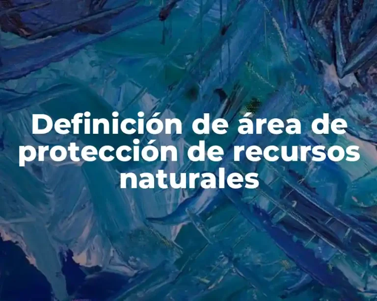 Definición de área de protección de recursos naturales