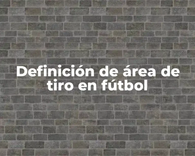 Definición de área de tiro en fútbol