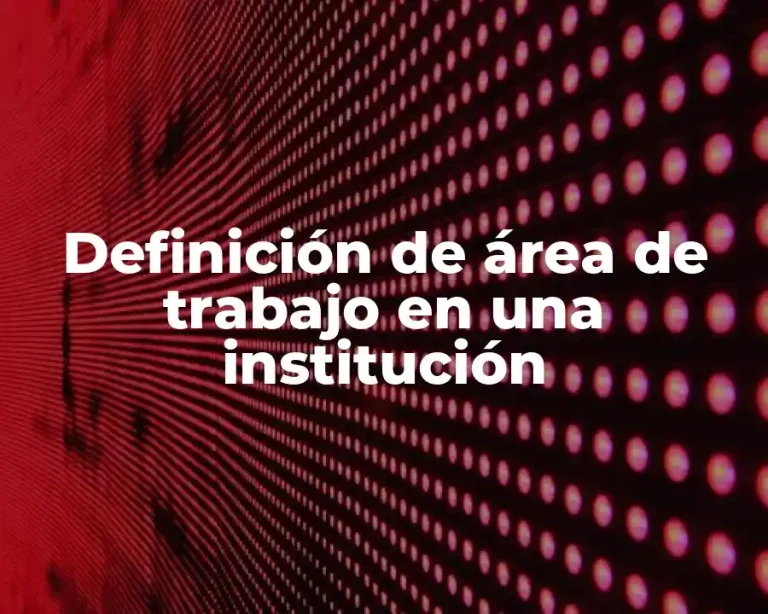Definición de área de trabajo en una institución