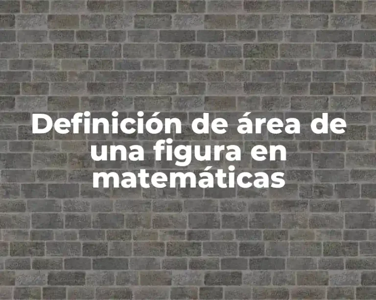Definición de área de una figura en matemáticas