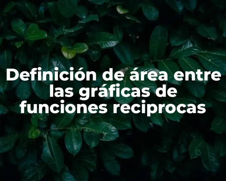 Definición de área entre las gráficas de funciones reciprocas