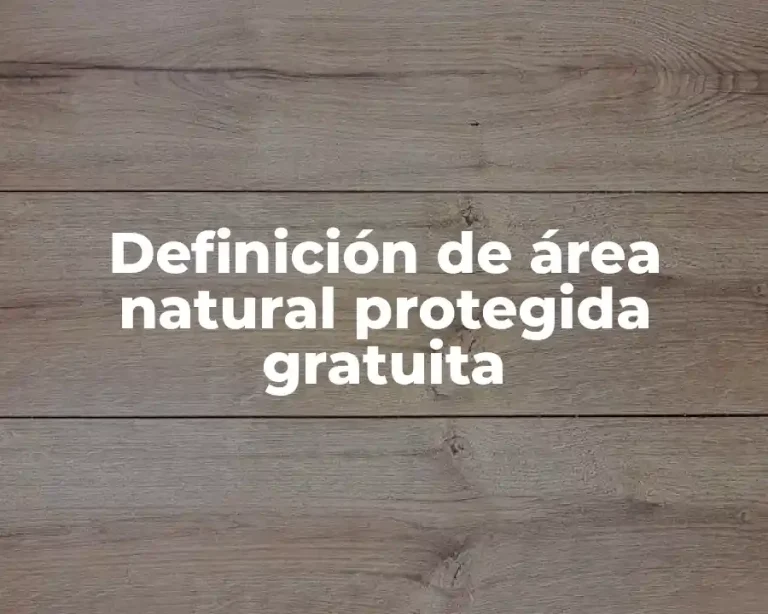 Definición de área natural protegida gratuita