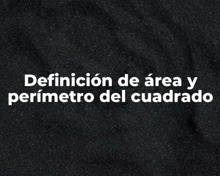 Definición de área y perímetro del cuadrado