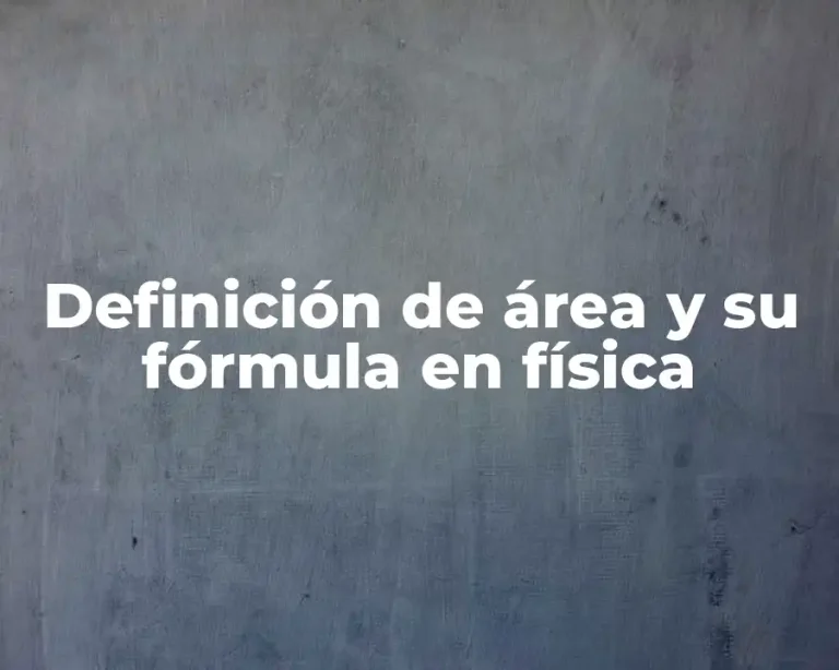 Definición de área y su fórmula en física