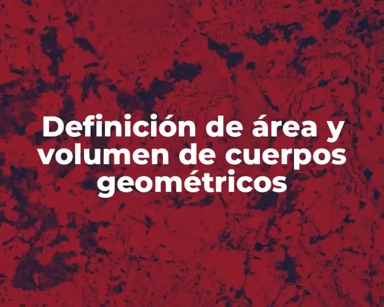Definición de área y volumen de cuerpos geométricos