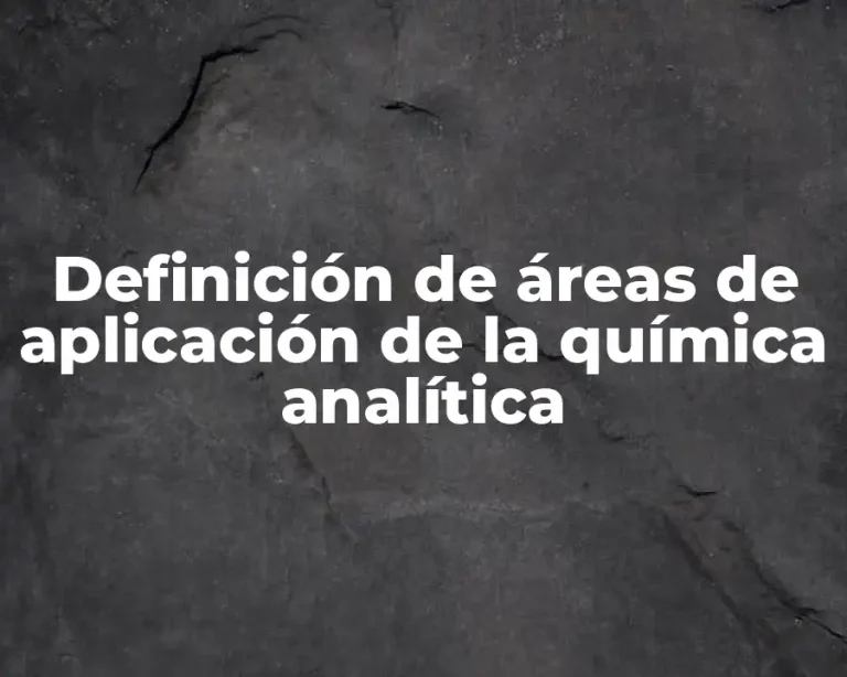 Definición de áreas de aplicación de la química analítica