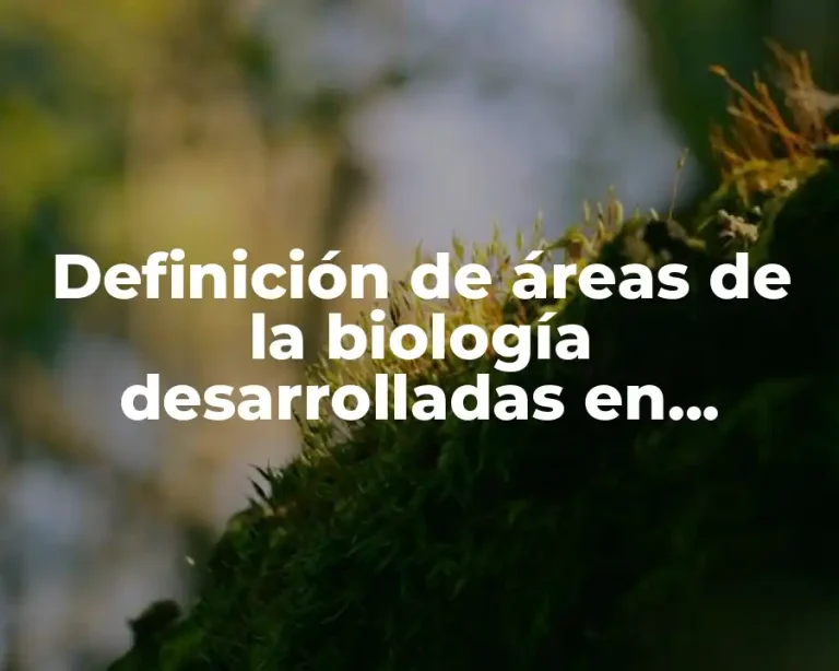 Definición de áreas de la biología desarrolladas en comunidades