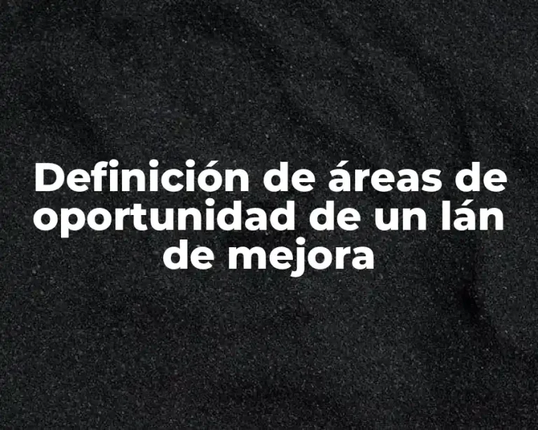 Definición de áreas de oportunidad de un lán de mejora