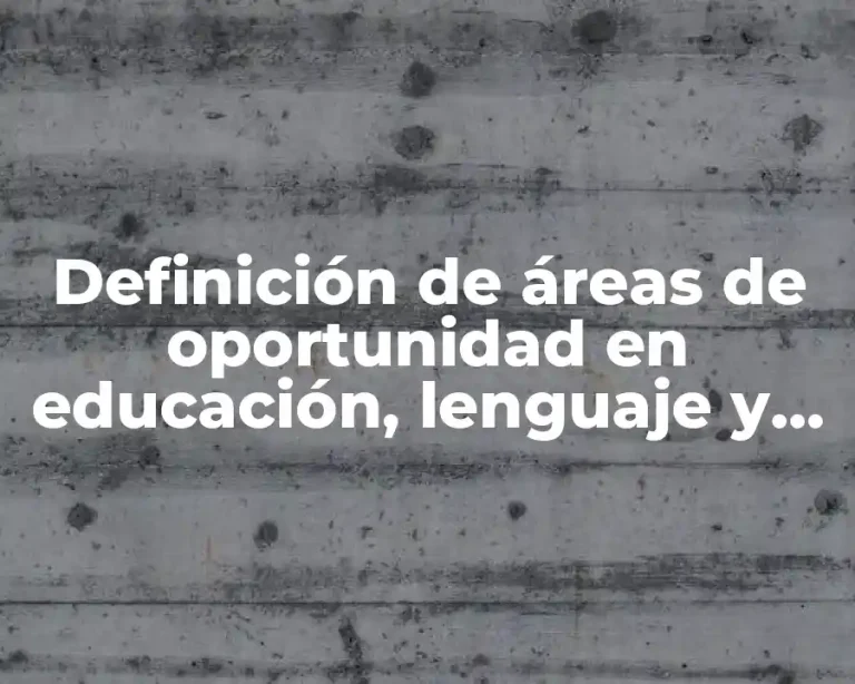 Definición de áreas de oportunidad en educación, lenguaje y comunicación