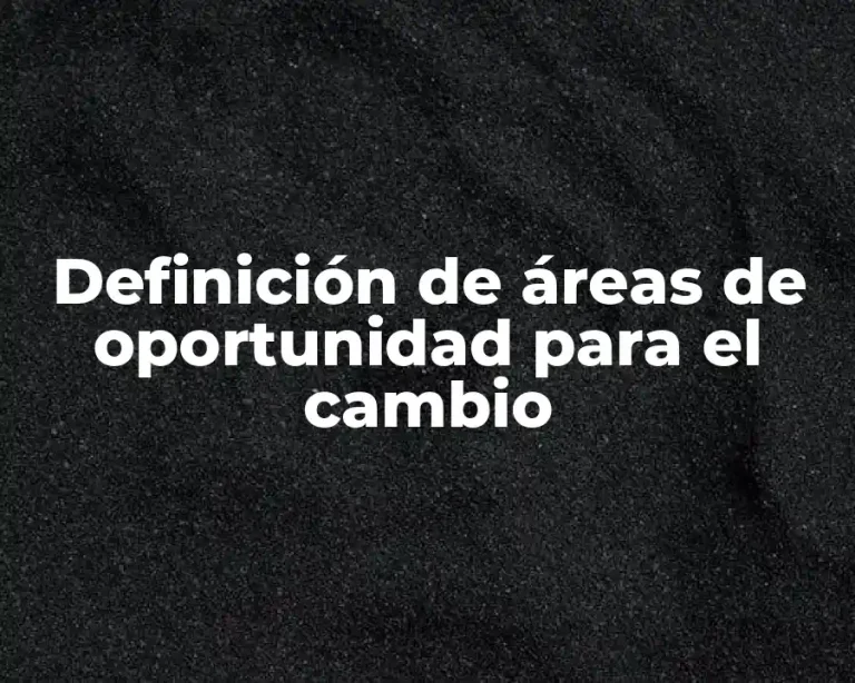 Definición de áreas de oportunidad para el cambio