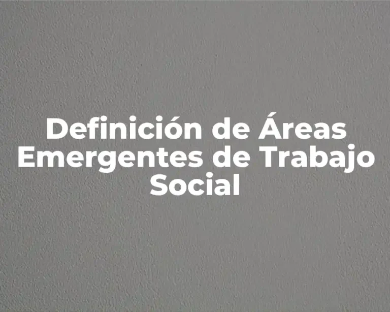 Definición de Áreas Emergentes de Trabajo Social