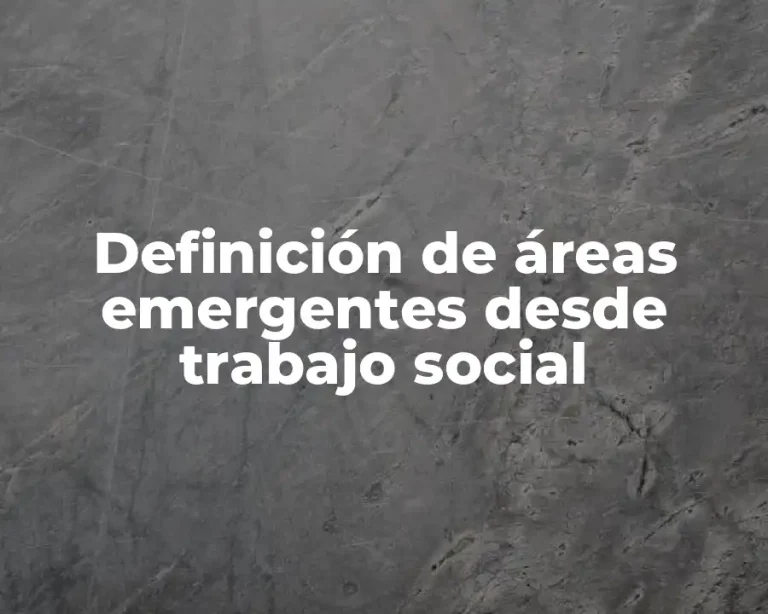 Definición de áreas emergentes desde trabajo social