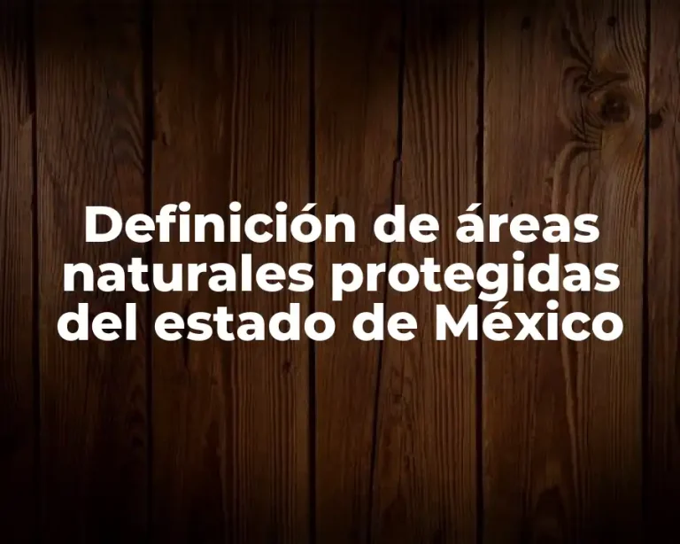 Definición de áreas naturales protegidas del estado de México